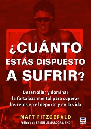 CUANTO ESTAS DISPUESTO A SUFRIR? DESARROLLAR Y DOMINAR LA FORTALEZA MENTAL PARA SUPERAR LOS RETOS EN EL DEPORTE Y EN LA VIDA | 9788416676149 | FITZGERALD,MATT
