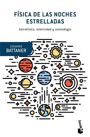 FISICA DE LAS NOCHES ESTRELLADAS. ASTROFISICA, RELATIVIDAD Y COSMOLOGIA | 9788490660867 | BATTANER LOPEZ,EDUARDO