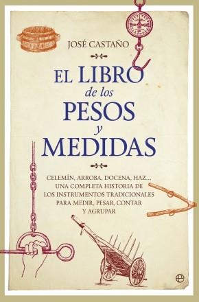 LIBRO DE LOS PESOS Y MEDIDAS | 9788490603611 | CASTAÑO,JOSE
