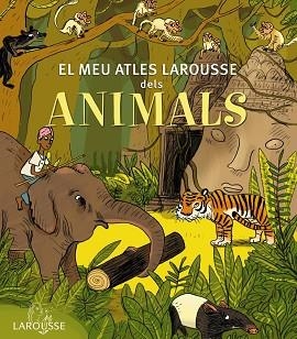 MEU ATLES LAROUSSE DELS ANIMALS | 9788415785569