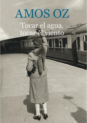TOCAR EL AGUA, TOCAR EL VIENTO | 9788416854059 | OZ,AMOS (PREMIO PRINCIPE DE ASTURIAS 2007)