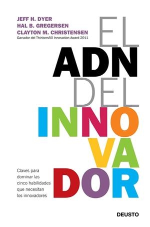 ADN DEL INNOVADOR. CLAVES PARA DOMINAR LAS CINCO HABILIDADES QUE NECESITAN LOS INNOVADORES | 9788423412433 | CHRISTENSEN,CLAYTON M. DYER,JEFF GREGERSEN,HAL