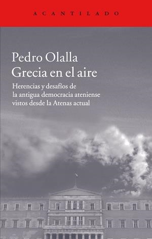GRECIA EN EL AIRE. HERENCIAS Y DESAFIOS DE LA ANTIGUA DEMOCRACIA ATENIENSE... | 9788416011537 | OLALLA,PEDRO