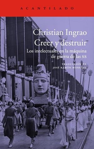 CREER Y DESTRUIR. LOS INTELECTUALES EN LA MAQUINA DE GUERRA DE LAS SS | 9788416748488 | INGRAO, CHRISTIAN