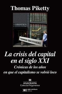 CRISIS DEL CAPITAL EN EL SIGLO XXI. CRONICAS DE LOS AÑOS EN QUE EL CAPITALISMO SE VOLVIO LOCO | 9788433963949 | PIKETTY,THOMAS