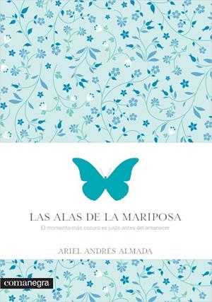 ALAS DE LA MARIPOSA EL MOMENTO MÁS OSCURO ES JUSTO ANTES DEL AMANECER | 9788416033560 | ALMADA,ARIEL ANDRES