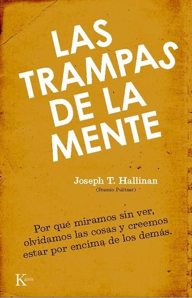 TRAMPAS DE LA MENTE. POR QUE MIRAMOS SIN VER, OLVIDAMOS LAS COSAS Y CREEMOS ESTAR POR ENCIMA DE LOS DEMAS | 9788472457386 | HALLINAN,JOSEPH T.