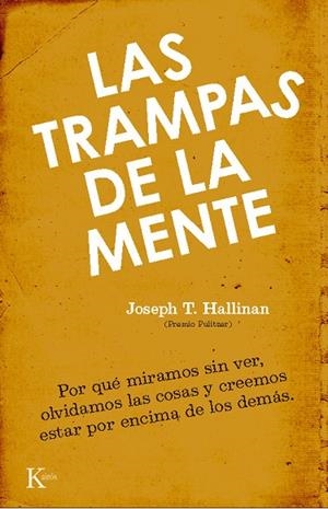 TRAMPAS DE LA MENTE. POR QUE MIRAMOS SIN VER, OLVIDAMOS LAS COSAS Y CREEMOS ESTAR POR ENCIMA DE LOS DEMAS | 9788472457386 | HALLINAN,JOSEPH T.
