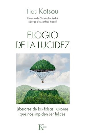 ELOGIO DE LA LUCIDEZ. LIBERARSE DE LAS FALSAS ILUSIONES QUE NOS IMPIDEN SER FELICES | 9788499885421 | KOTSOU,ILIOS