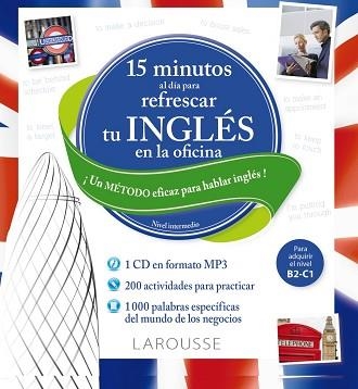 15 MINUTOS AL DIA PARA REFRESCAR TU INGLES EN LA OFICINA NIVEL INTERMEDIO | 9788416368358 | LAROUSSE EDITORIAL