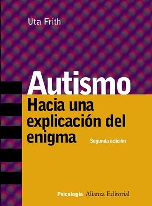 AUTISMO. HACIA UNA EXPLICACION DEL ENIGMA | 9788420645995 | FRITH,UTA