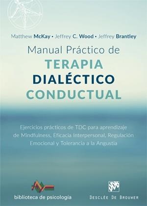 MANUAL PRÁCTICO DE TERAPIA DIALÉCTICO CONDUCTUAL. EJERCICIOS PRÁCTICOS DE TDC PA | 9788433029102 | MCKAY, MATTHEW/WOOD, JEFFREY C./BRANTLEY, JEFFREY