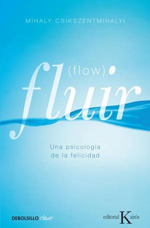 FLUIR. (FLOW) UNA PSICOLOGIA DE LA FELICIDAD | 9788499890371 | CSIKSZENTMIHALYI,MIHALY