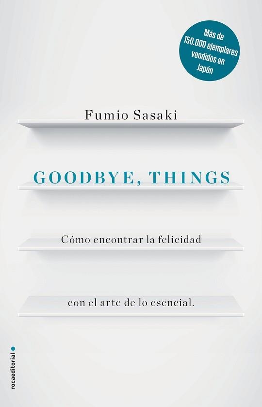 GOODBYE, THINGS. CÓMO ENCONTRAR LA FELICIDAD CON EL ARTE DE LO ESENCIAL | 9788416867486 | FUMIO SASAKI