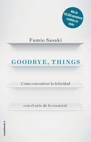GOODBYE, THINGS. CÓMO ENCONTRAR LA FELICIDAD CON EL ARTE DE LO ESENCIAL | 9788416867486 | FUMIO SASAKI