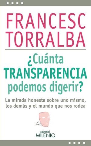 CUANTA TRANSPARENCIA PODEMOS DIGERIR?. LA MIRADA HONESTA.... | 9788497436915 | TORRALBA,FRANCESC
