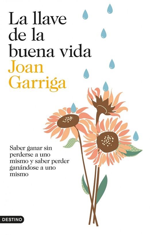 LLAVE DE LA BUENA VIDA. SABER GANAR SIN PERDERSE A UNO MISMO Y SABER PERDER GANANDOSE A UNO MISMO | 9788423347872 | GARRIGA,JOAN