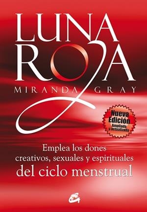 LUNA ROJA. EMPLEA LOS DONES CREATIVOS, SEXUALES Y ESPIRITUALES DEL CICLO MENSTRUAL | 9788484453307 | GRAY,MIRANDA