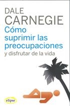 COMO SUPRIMIR LAS PREOCUPACIONES Y DISFRUTAR DE LA VIDA | 9788493664947 | CARNEGIE,DALE