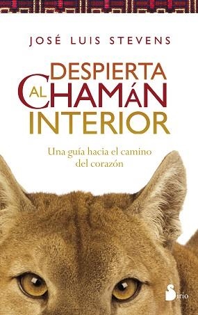 DESPIERTA AL CHAMAN INTERIOR. UNA GUIA HACIA EL CAMINO DEL CORAZON | 9788416233588 | STEVENS,JOSE LUIS