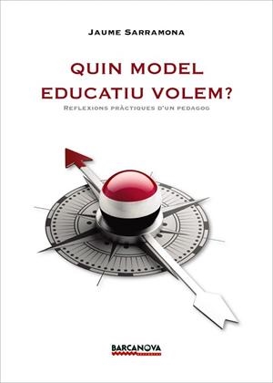 QUIN MODEL EDUCATIU VOLEM? REFLEXIONS PRACTIQUES D' UN PEDAGOG | 9788448943141 | SARRAMONA, JAUME