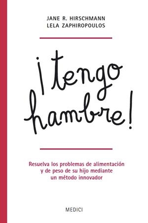 TENGO HAMBRE! RESUELVA LOS PROBLEMAS DE ALIMENTACION Y DE PESO DE SU HIJO | 9788497991339 | HIRSCHMANN,JANE ZAPHIROPOULOS,LELA