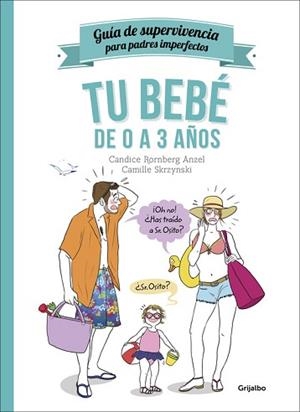 TU BEBE DE 0 A 3 AÑOS. GUIA DE SUPERVIVENCIA PARA PADRES..... | 9788416449002 | RORNBERG ANZEL,CANDICE SKRZYNSKI,CAMILLE