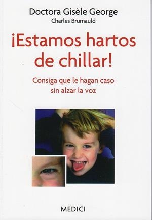 ESTAMOS HARTOS DE CHILLAR! CONSIGA QUE LE HAGAN CASO SIN ALZAR LA VOZ | 9788497991292 | GEORGE,GISELE BRUMAULD,CHARLES