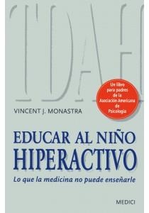 EDUCAR AL NIÑO HIPERACTIVO. LO QUE LA MEDICINA NO PUEDE ENSEÑARLE | 9788497991186 | MONASTRA,VINCENT J.