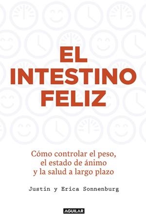 INTESTINO FELIZ. COMO CONTROLAR EL PESO, EL ESTADO DE ANIMO Y LA SALUD A LARGO PLAZO | 9788403015012 | SONNENBURG,JUSTIN Y ERICA