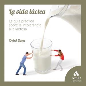 VIDA LACTEA. LA GUIA PRACTICA SOBRE LA INTOLERANCIA A LA LACTOSA | 9788497357678 | SANS,ORIOL