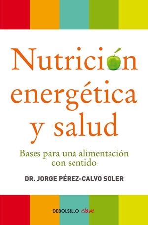 NUTRICION ENERGETICA Y SALUD. BASES PARA UNA ALIMENTACION CON SENTIDO | 9788499086569 | PEREZ-CALVO SOLER,JORGE