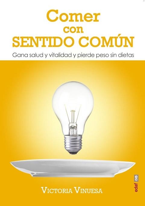 COMER CON SENTIDO COMUN. GANA SALUD Y VITALIDAD Y PIERDE PESO SIN DIETAS | 9788441437081 | VINUESA,VICTORIA