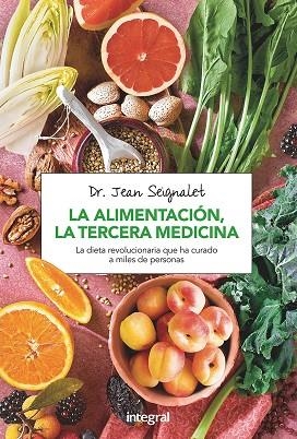 ALIMENTACION, LA TERCERA MEDICINA. COMO TRATAR ENFERMEDADES MEDIANTE UNA CORRECTA ALIMENTACION | 9788491180418 | SEIGNALET,JEAN
