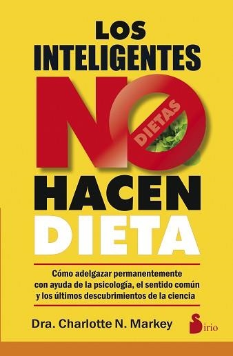 INTELIGENTES NO HACEN DIETA COMO ADELGAZAR PERMANENTEMENTE CON LA AYUDA DE LA PSICOLOGIA EL SENTIDO COMUN Y LOS ULTIMOS DESCUBRIMIENTOS DE LA CIENCIA | 9788416579273 | MARKEY,CHARLOTTE N.