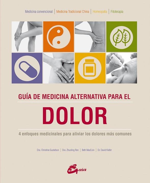 GUIA DE MEDICINA ALTERNATIVA PARA EL DOLOR. 4 ENFOQUES MEDICINALES PARA ALIVIAR LOS DOLORES | 9788484456056 | MACEOIN,BETH GUSTAFSON,CHRISTINE REN,ZHUOLING KIEFER,DAVID