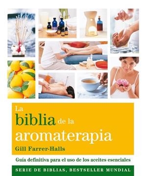 BIBLIA DE LA AROMATERAPIA | 9788484454649 | FARRER-HALLS,GILL