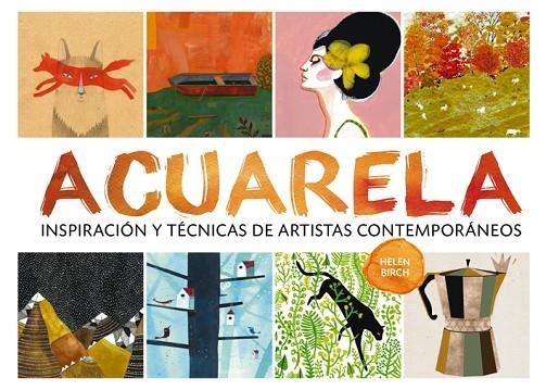ACUARELA. INSPIRACION Y TECNICAS DE ARTISTAS CONTEMPORANEOS | 9788425227974 | BIRCH,HELEN