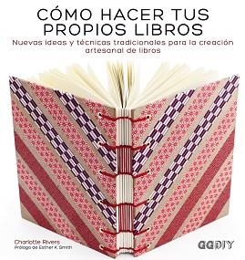 COMO HACER TUS PROPIOS LIBROS. NUEVAS IDEAS Y TECNICAS TRADICIONALES PARA LA CREACION ARTESANAL DE LIBROS | 9788425228414 | RIVERS,CHARLOTTE