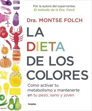 DIETA DE LOS COLORES. COMO ACTIVAR TU METABOLISMO Y MANTENERTE EN TU PESO, SANO Y JOVEN | 9788425353888 | FOLCH,MONTSE