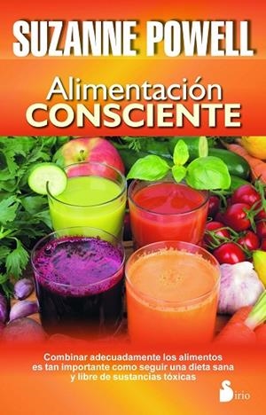 ALIMENTACION CONSCIENTE. COMBINAR ADECUADAMENTE LOS ALIMENTOS ES TAN IMPORTANTE COMO SEGUIR UNA DIETA SANA Y LIBRE DE SUSTANCIAS TOXICAS | 9788478089482 | POWELL,SUZANNE