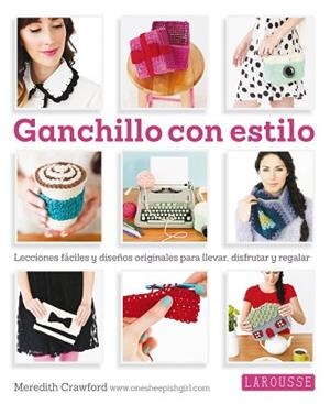 GANCHILLO CON ESTILO. LECCIONES FACILES Y DISEÑOS ORIGINALES | 9788416124763 | CRAWFORD,MEREDITH