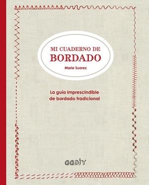 MI CUADERNO DE BORDADO. LA GUIA IMPRESCINDIBLE DE BORDADO TRADICIONAL | 9788425228919