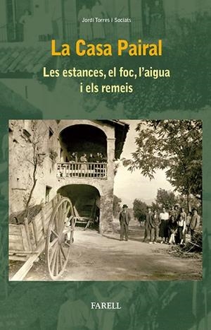 LA CASA PAIRAL. LES ESTANCES, EL FOC, L'AIGUA I ELS REMEIS (LA MASIA) | 9788492811649 | TORRES I SOCIATS,JORDI