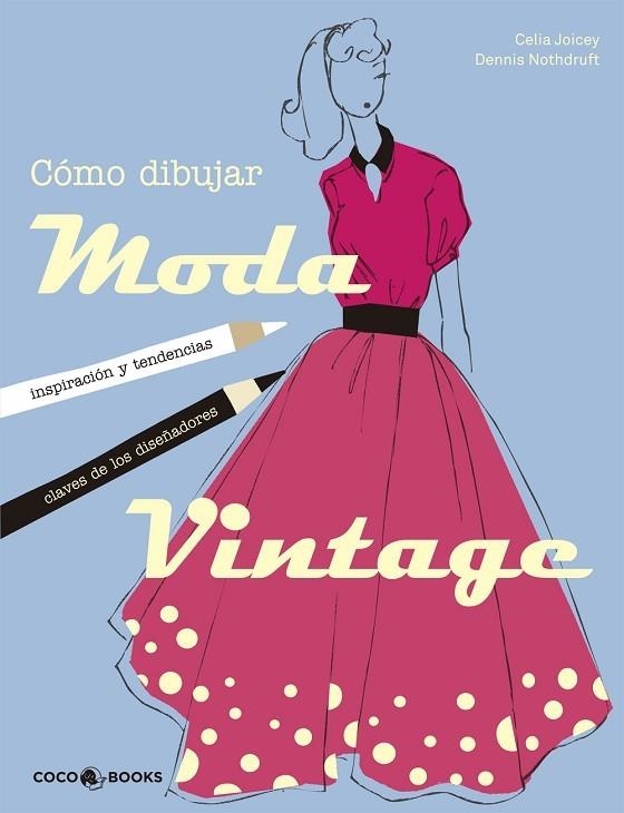 COMO DIBUJAR VINTAGE. INSPIRACION Y TENDENCIAS. CLAVES DE LOS DISEÑADORES | 9788494316630 | JOICEY,CELIA NOTHDRUFT,DENNIS