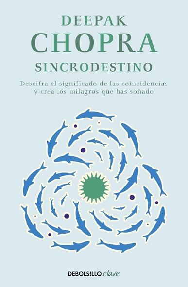 SINCRODESTINO. DESCIFRA EL SIGNIFICADO DE LAS COINCIDENCIAS Y CREA LOS MILAGROS QUE HAS SOÑADO | 9788466331937 | CHOPRA,DEEPAK