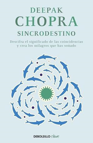 SINCRODESTINO. DESCIFRA EL SIGNIFICADO DE LAS COINCIDENCIAS Y CREA LOS MILAGROS QUE HAS SOÑADO | 9788466331937 | CHOPRA,DEEPAK