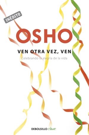 VEN OTRA VEZ VEN. CELEBRANDO LA ALEGRIA DE LA VIDA | 9788499898728 | OSHO