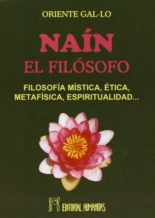 NAIN EL FILOSOFO.FILOSOFÍA MÍSTICA, ÉTICA, METAFÍSICA, ESPIRITUALIDAD | 9788479104696 | GAL-LO,ORIENTE