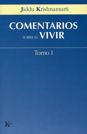 COMENTARIOS SOBRE EL VIVIR VOL 1 | 9788472456037 | KRISHNAMURTI,J.